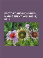 Factory and industrial management Volume 11, pt. 2,1130308049,9781130308044