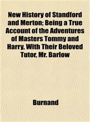 New History of Standford and Merton; Being a True Account of the Adventures of Masters Tommy and Harry, With Their Beloved Tutor, Mr. Barlow,1153057263,9781153057264