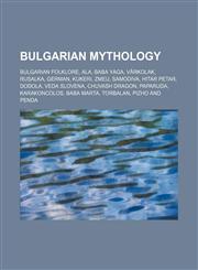Bulgarian Mythology Bulgarian Folklore, Ala, Baba Yaga, Vǎrkolak, German, Rusalka, Kukeri, Zmeu, Samodiva, Hitar Petar, Dodola, Veda Slovena,1156059097,9781156059098
