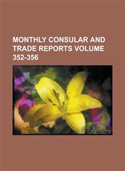 Monthly Consular and Trade Reports Volume 352-356,1236780094,9781236780096
