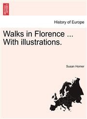 Walks in Florence ... With illustrations.,1241489521,9781241489526