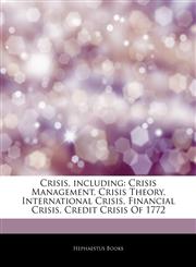 Articles On Crisis, including Crisis Management, Crisis Theory, International Crisis, Financial Crisis, Credit Crisis Of 1772,1243361360,9781243361363
