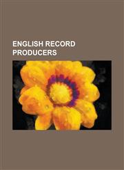 English Record Producers George Harrison, David Bowie, Maurice Gibb, Jeff Lynne, George Martin, Kate Bush, Ltj Bukem, Photek, Robin Gibb,1153589591,9781153589598
