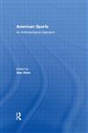 American Sports An Anthropological Approach 1st Edition,0415572231,9780415572231