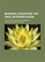 Modern Literature for Oral Interpretation; Practice Book for Vocal Expression,1150684372,9781150684371