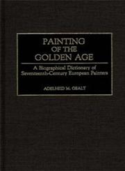 Painting of the Golden Age A Biographical Dictionary of Seventeenth-Century European Painters,0313243107,9780313243103