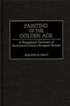 Painting of the Golden Age A Biographical Dictionary of Seventeenth-Century European Painters,0313243107,9780313243103
