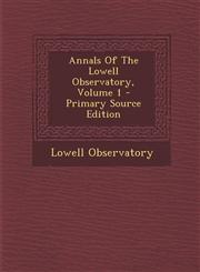 Annals of the Lowell Observatory, Volume 1 - Primary Source Edition,1293726559,9781293726556