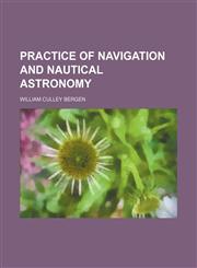 Practice of navigation and nautical astronomy,1159388504,9781159388508