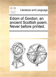 Edom of Gordon; an ancient Scottish poem. Never before printed.,1170326439,9781170326435