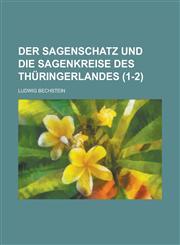 Der Sagenschatz Und Die Sagenkreise Des Thuringerlandes (1-2),1153544229,9781153544221