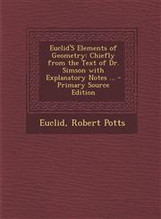 Euclid's Elements of Geometry Chiefly from the Text of Dr. Simson with Explanatory Notes ... - Primary Source Edition,1293527661,9781293527665