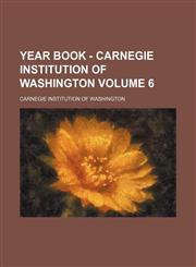 Year book - Carnegie Institution of Washington Volume 6,115322108X,9781153221085