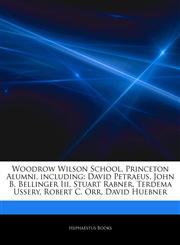 Articles On Woodrow Wilson School, Princeton Alumni, including David Petraeus, John B. Bellinger Iii, Stuart Rabner, Terdema Ussery, Robert C. Orr, David Huebner,1243849428,9781243849427