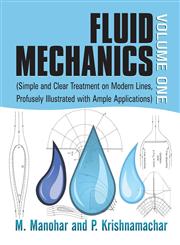 Fluid Mechanics Volume 1 (Simple and Clear Treatment on Modern Lines, Profusely Illustrated with Ample Applications),1622126491,9781622126491