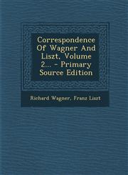 Correspondence Of Wagner And Liszt, Volume 2... - Primary Source Edition,1293088420,9781293088425