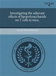 Investigating the adjuvant effects of lipopolysaccharide on T cells in mice.,1243671084,9781243671080