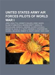 United States Army Air Forces pilots of World War I Jimmy Doolittle, Kenneth Walker, Hobey Baker, Blaine Stubblefield, George Brett,1233093665,9781233093663