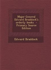 Major General Edward Braddock's Orderly Books - Primary Source Edition,1294635506,9781294635505