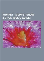 Muppet - Muppet Show Songs (Music Guide) (Hey Won't You Play) Another Somebody Done Somebody Wrong Song, 1812 Overture, 50 Ways to Leave Your Lover,,1230851062,9781230851068