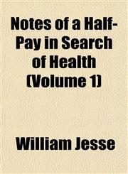 Notes of a Half-Pay in Search of Health (Volume 1),1151758019,9781151758019