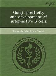 Golgi specificity and development of autoreactive B cells.,1243474211,9781243474216