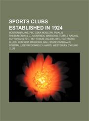 Sports clubs established in 1924 Boston Bruins, PBC CSKA Moscow, Iraklis Thessaloniki B.C., Montreal Maroons, Turtle racing, Suttonians RFC,1156614201,9781156614204
