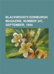 Blackwood's Edinburgh Magazine, Number 347, September, 1844 Volume 56,1153788578,9781153788571
