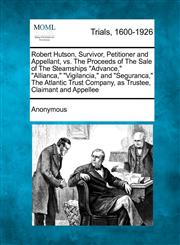 Robert Hutson, Survivor, Petitioner and Appellant, vs. The Proceeds of The Sale of The Steamships "Advance," "Allianca," "Vigilancia," and "Seguranca," The Atlantic Trust Company, as Trustee, Claimant and Appellee,1275558518,9781275558519
