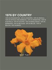 1976 by country 1976 in Afghanistan, 1976 in Andorra, 1976 in Angola, 1976 in Antigua and Barbuda, 1976 in Argentina, 1976 in Australia,1156156858,9781156156858