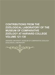 Contributions from the Zoölogical Laboratory of the Museum of Comparative Zoölogy at Harvard College Volume 121-130,1234329174,9781234329174