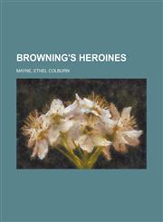 Browning's Heroines,1153760304,9781153760300