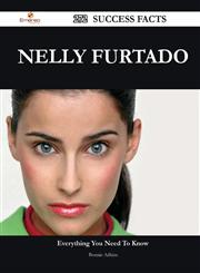 Nelly Furtado 272 Success Facts - Everything You Need to Know about Nelly Furtado,1488548528,9781488548529