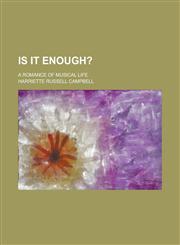 Is it enough?; a romance of musical life,1236979354,9781236979353