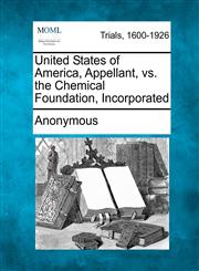 United States of America, Appellant, vs. the Chemical Foundation, Incorporated,1275088880,9781275088887