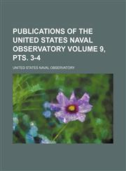 Publications of the United States Naval Observatory Volume 9, pts. 3-4,1130883256,9781130883251
