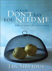 Please Don't Say You Need Me Biblical Answers for Codependency,0310343917,9780310343912