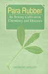 Para Rubber or Hevea Brasiliensis Its Botany, Cultivation, Chemistry and Diseases 1st Indian Edition,8176220221,9788176220224
