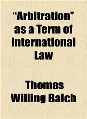 "Arbitration" as a Term of International Law,1154476596,9781154476590
