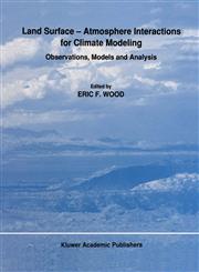 Land Surface Atmosphere Interactions for Climate Modeling Observations, Models and Analysis,0792310047,9780792310044