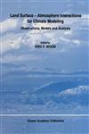 Land Surface Atmosphere Interactions for Climate Modeling Observations, Models and Analysis,0792310047,9780792310044