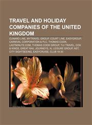 Travel and holiday companies of the United Kingdom Cunard Line, MyTravel Group, Court Line, EasyGroup, Carnival Corporation & plc, Thomas Cook,1233073672,9781233073672