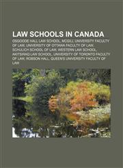 Law schools in Canada Osgoode Hall Law School, McGill University Faculty of Law, University of Ottawa Faculty of Law, Schulich School of Law,1155747976,9781155747972