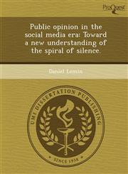 Public opinion in the social media era Toward a new understanding of the spiral of silence.,1249071852,9781249071853