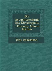 Die Gewichtstechnik Des Klavierspiels - Primary Source Edition,1287396615,9781287396611