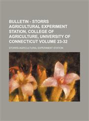 Bulletin - Storrs Agricultural Experiment Station, College of Agriculture, University of Connecticut Volume 23-32,1130783669,9781130783667