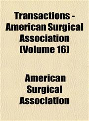 Transactions - American Surgical Association (Volume 16),1153185539,9781153185530