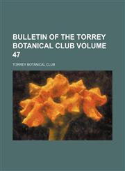 Bulletin of the Torrey Botanical Club Volume 47,1231259493,9781231259498