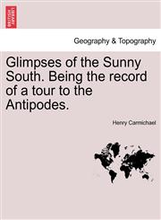 Glimpses of the Sunny South. Being the record of a tour to the Antipodes.,124149858X,9781241498580