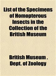 List of the Specimens of Homopterous Insects in the Collection of the British Museum,1153007428,9781153007429
